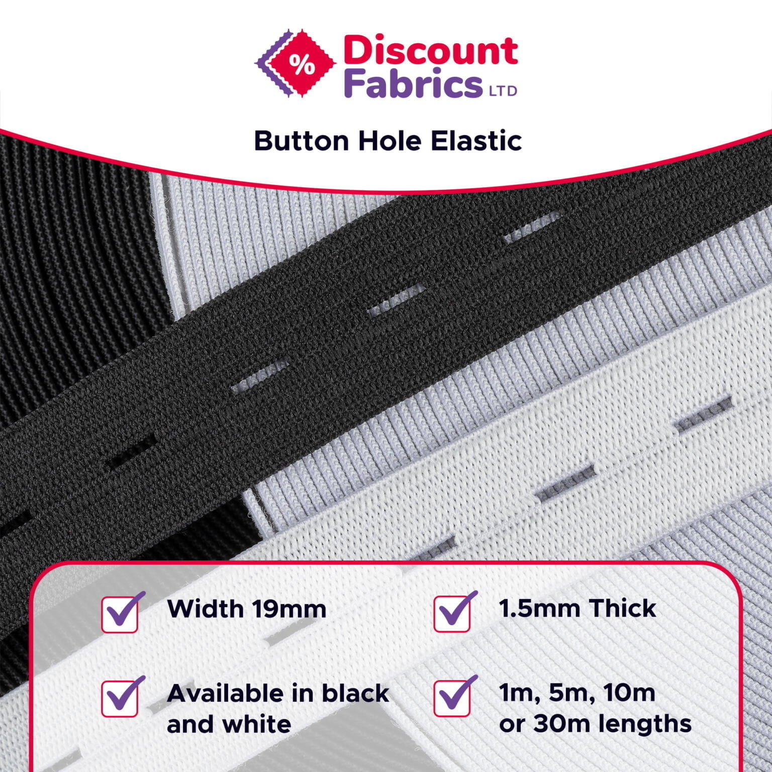An advertisement for Discount Fabrics LTD promoting buttonhole elastic. Features black and white elastics with specifications: width 19mm, thickness 1.5mm, available in black and white, and lengths of 1m, 5m, 10m, or 30m. Text on white and purple background.