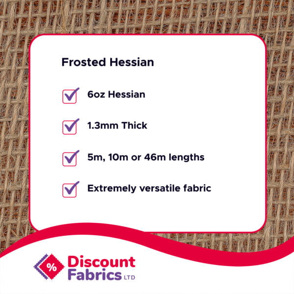 A promotional image for Discount Fabrics Ltd highlighting Frosted Hessian fabric. It lists features including 6oz Hessian, 1.3mm thickness, availability in 5m, 10m, or 46m lengths, and stating it is extremely versatile. The background is a textured hessian pattern.