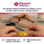 Text reads "Discount Fabrics LTD. Our hessian ribbon is perfect for adding a touch of rustic charm to your crafting projects." Below, hands are cutting hessian ribbon, surrounded by rolls of ribbon. Icons indicate uses for scrapbooking, card making, home decor, and high-quality burlap fabric.