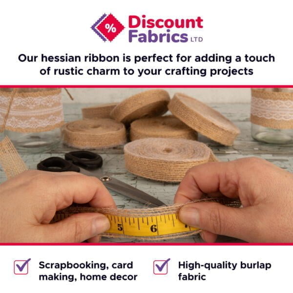 Text reads "Discount Fabrics LTD. Our hessian ribbon is perfect for adding a touch of rustic charm to your crafting projects." Below, hands are cutting hessian ribbon, surrounded by rolls of ribbon. Icons indicate uses for scrapbooking, card making, home decor, and high-quality burlap fabric.