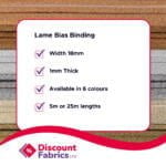 A promotional image from Discount Fabrics Ltd showcasing "Lame Bias Binding" features. The text reads: “Width 18mm, 1mm Thick, Available in 6 colours, 5m or 25m lengths,” with checkmarks beside each specification. The background shows fabric samples in various colors.