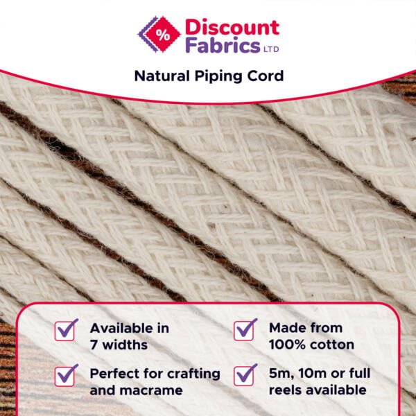 An ad for Discount Fabrics LTD featuring Natural Piping Cord. The image shows the cord in a woven pattern. Text highlights include "Available in 7 widths," "Made from 100% cotton," "Perfect for crafting and macrame," and "5m, 10m or full reels available.