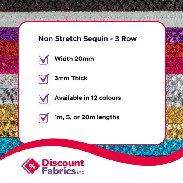 Image shows a promotional graphic for "Non Stretch Sequin - 3 Row" by Discount Fabrics LTD. It lists features: Width 20mm, 3mm Thick, Available in 12 colours, 1m, 5m, or 20m lengths. Background displays samples of sequin fabric in various colors.