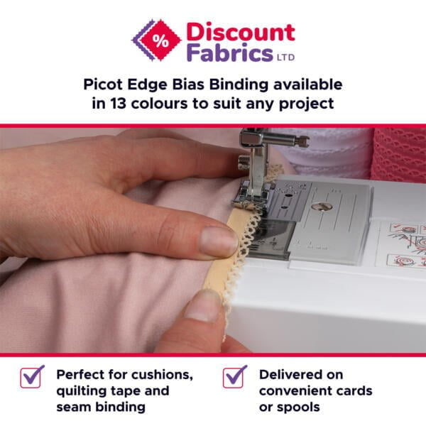 A person's hand guides fabric with picot edge bias binding through a sewing machine. The text on the image reads: "Discount Fabrics LTD. Picot Edge Bias Binding available in 13 colours to suit any project. Perfect for cushions, quilting tape and seam binding. Delivered on convenient cards or spools.