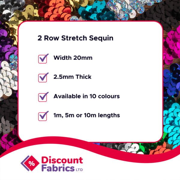 A promotional image for Discount Fabrics Ltd showcasing 2 Row Stretch Sequin fabric. Features include a width of 20mm, thickness of 2.5mm, availability in 10 colors, and lengths of 1m, 5m, or 10m. The background displays colorful sequins.